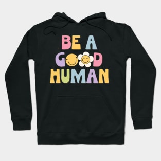 BE A GOOD HUMAN Hoodie